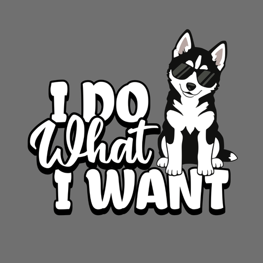 Cute Husky Dog I Do What I Want Graphic Design