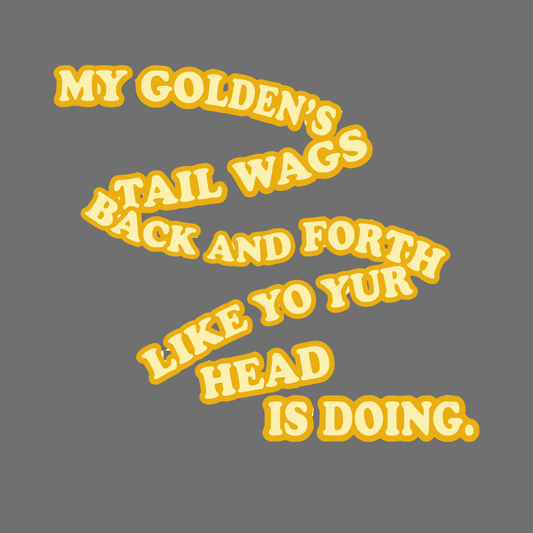 My Golden's Tail Wags Like Yo Your Head Is Doing product