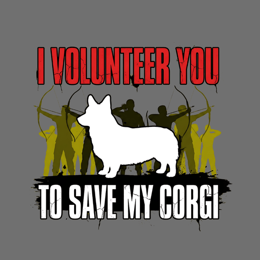 I Volunteer You to Save My Corgi Graphic Tee