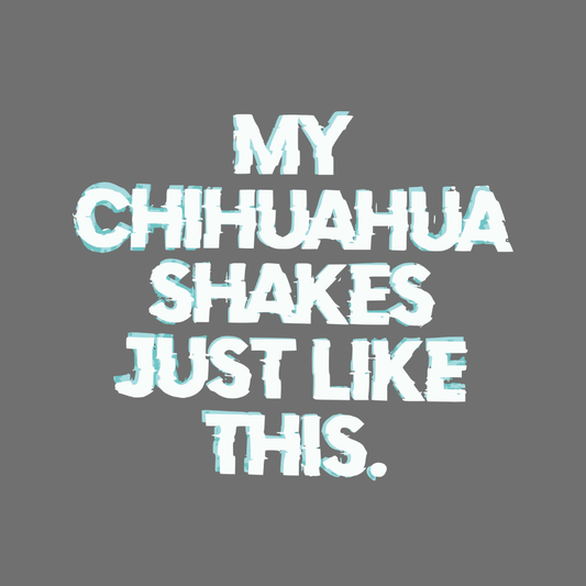 My Chihuahua Shakes Just Like This product