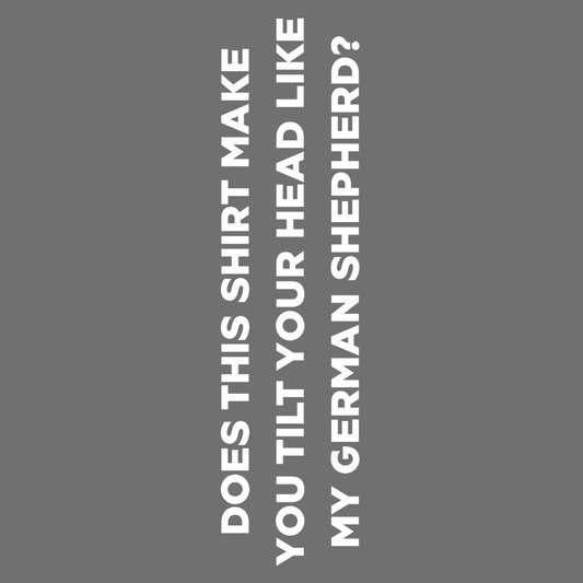 Does This Shirt Make You Tilt Your Head Apparel