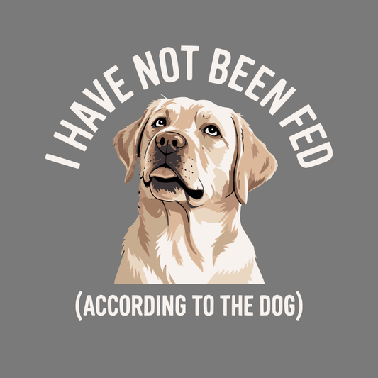 I Have Not Been Fed According To The Dog product