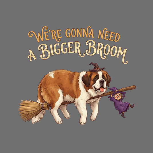We're Gonna Need a Bigger Broom design