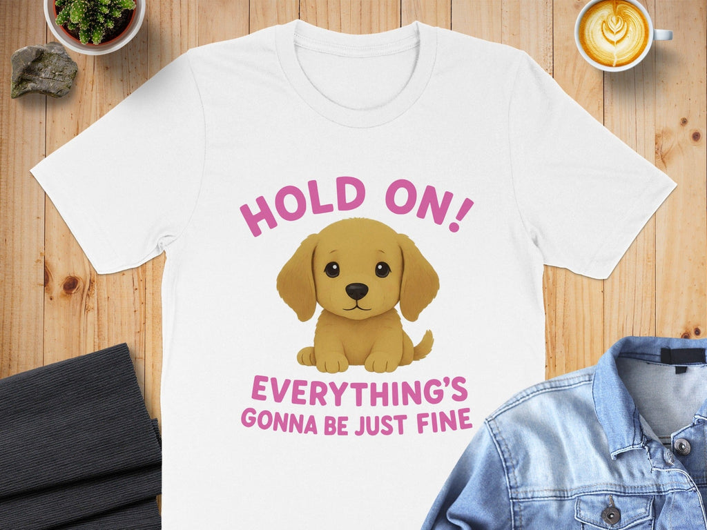Hold On Everything's Gonna Be Just Fine T-shirt