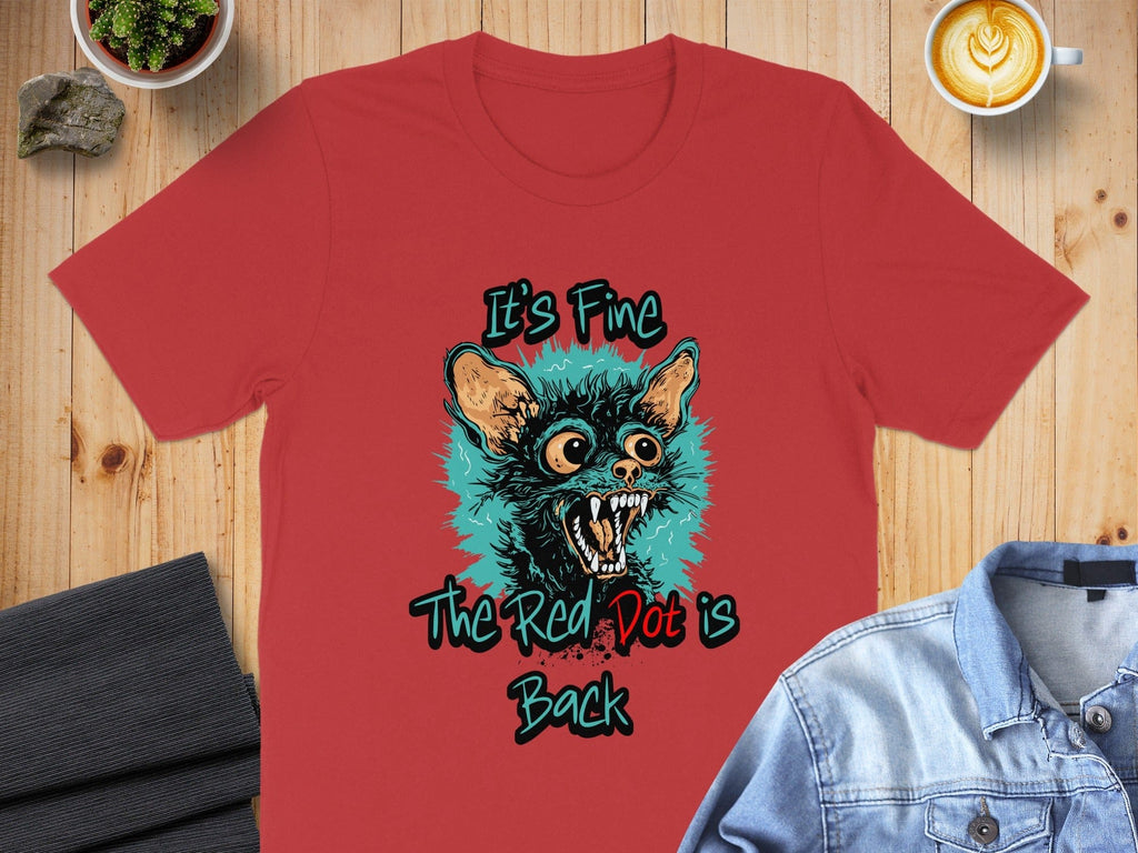 It's Fine The Red Dot is Back T-shirt