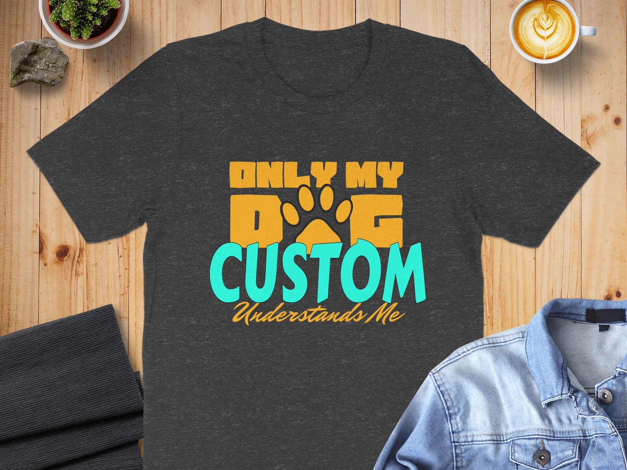 Only My Dog Custom Understands Me T-Shirt