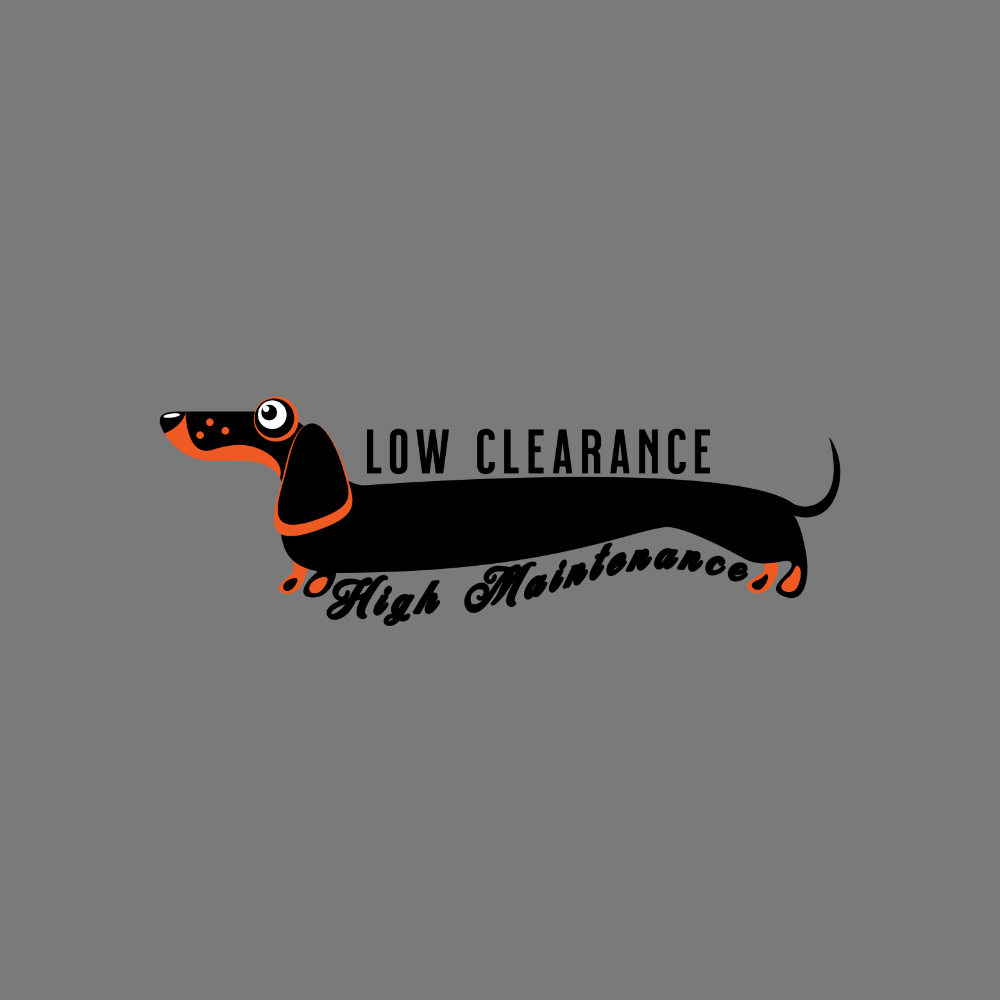 Low Clearance High Maintenance Dachshund Design Poster