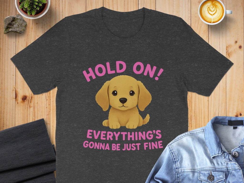 Hold On Everything's Gonna Be Just Fine Shirt