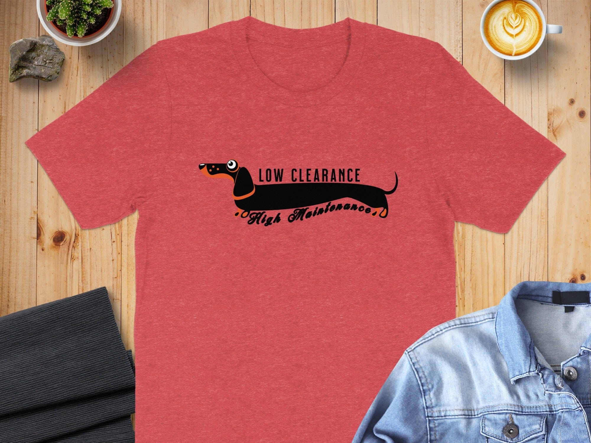 Low Clearance High Maintenance Dachshund T-Shirt