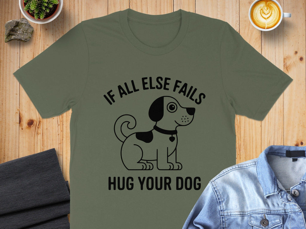 If All Else Fails Hug Your Dog T-Shirt