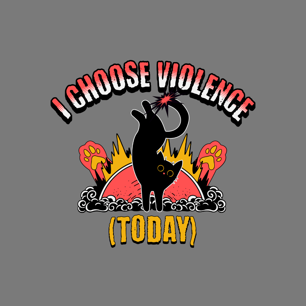 I Choose Violence Today Funny Cat Design Print