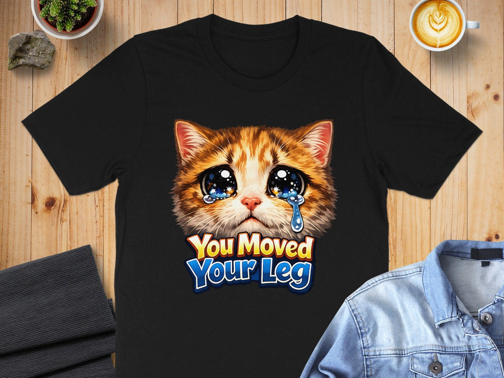 You Moved Your Leg Cat Crying Graphic T-Shirt