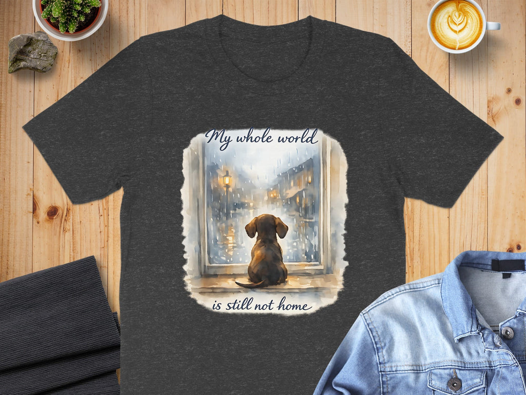 My whole world is still not home dog t-shirt