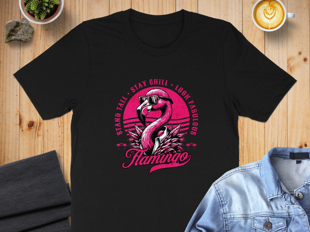 Stand Tall Stay Chill Look Fabulous Flamingo Shirt