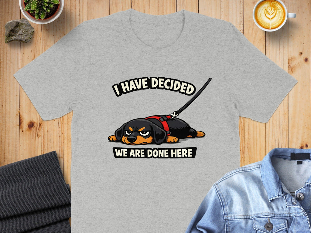 I Have Decided We Are Done Here T-shirt Dog Design