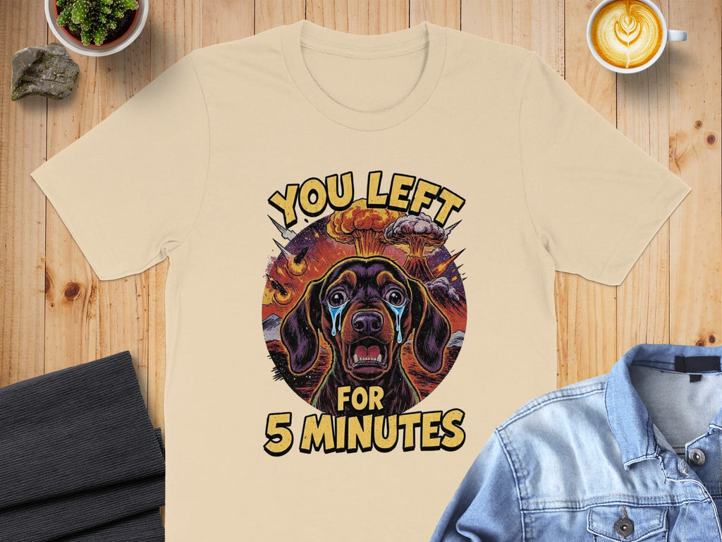 You Left for 5 Minutes Funny Dog Graphic Tee product type