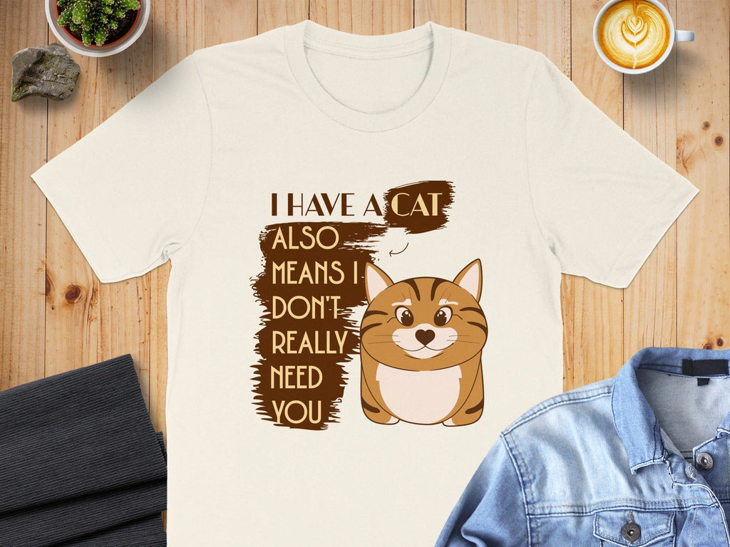 I Have A Cat Also Means I Don't Really Need You Shirt