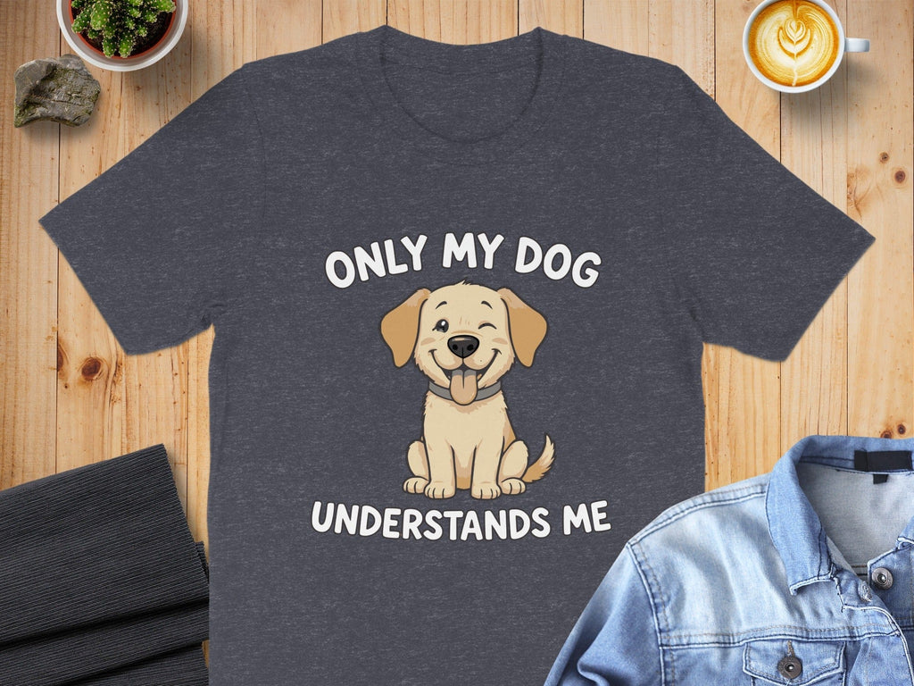 Only My Dog Understands Me Funny Graphic T-Shirt