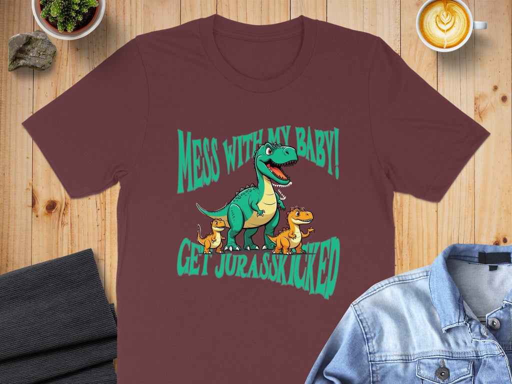 Mess with My Baby Get Jurasskicated T-shirt