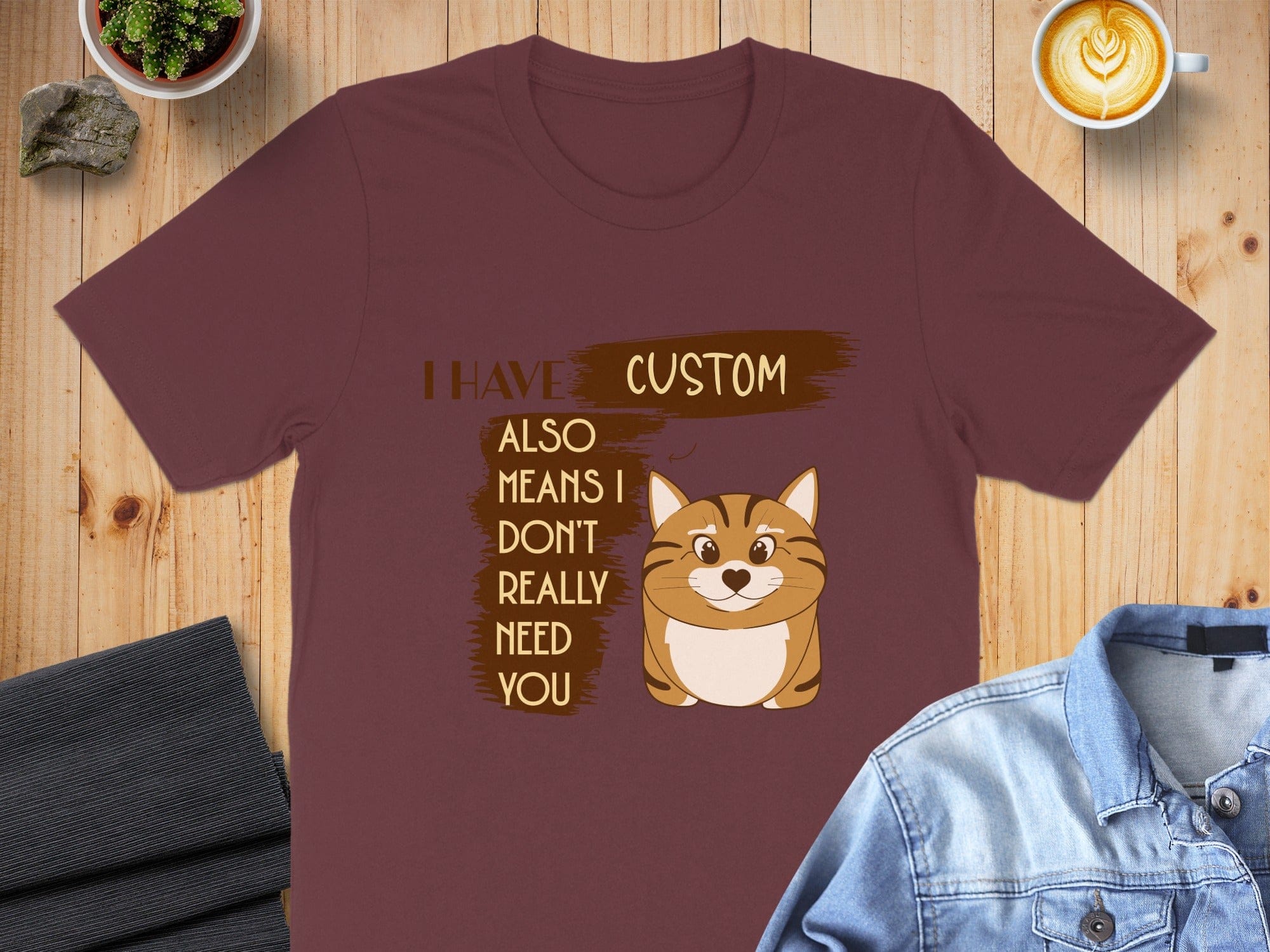 Funny Custom Cat Lover Shirt I Don't Need You Product