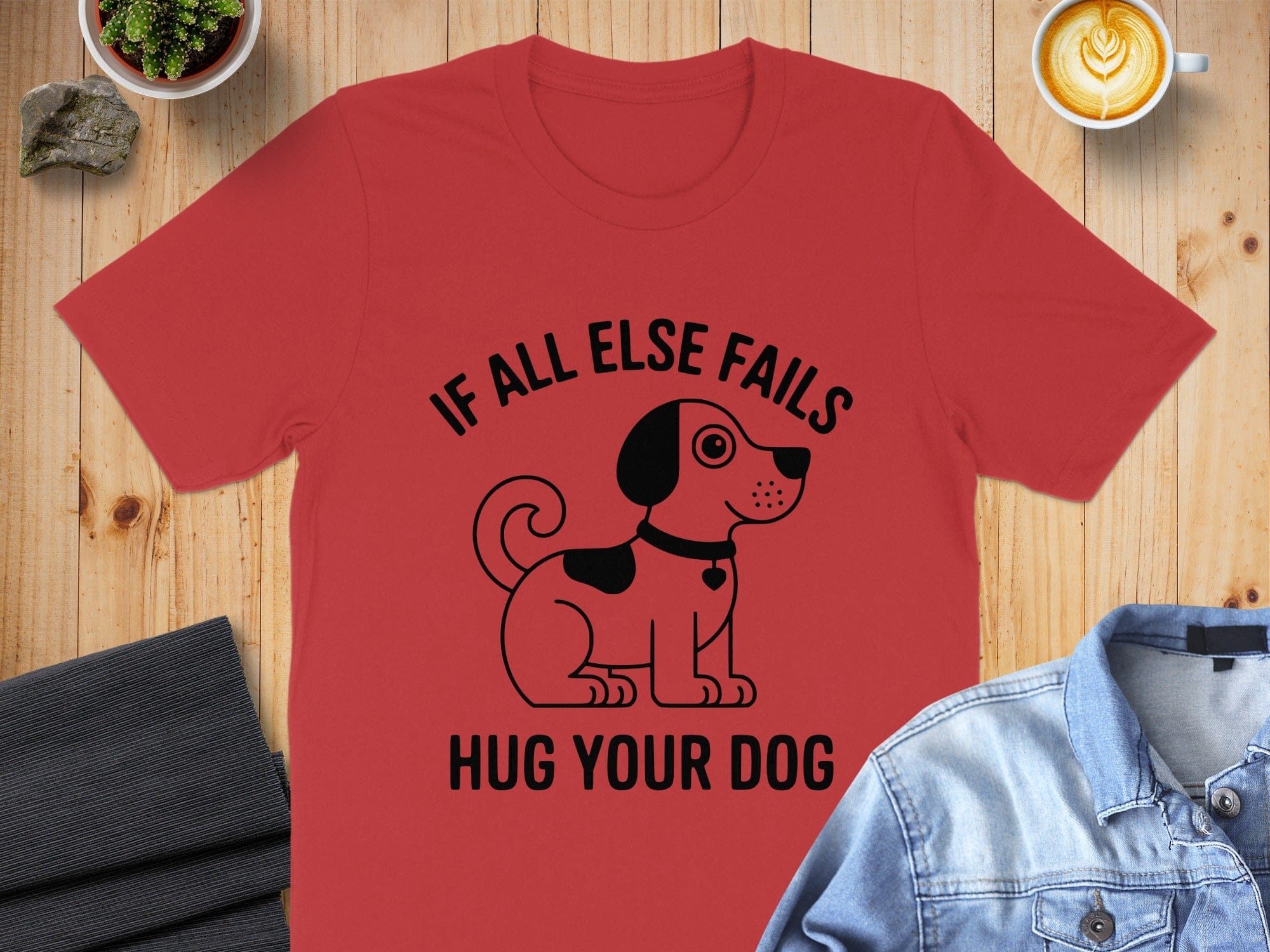If All Else Fails Hug Your Dog T-Shirt