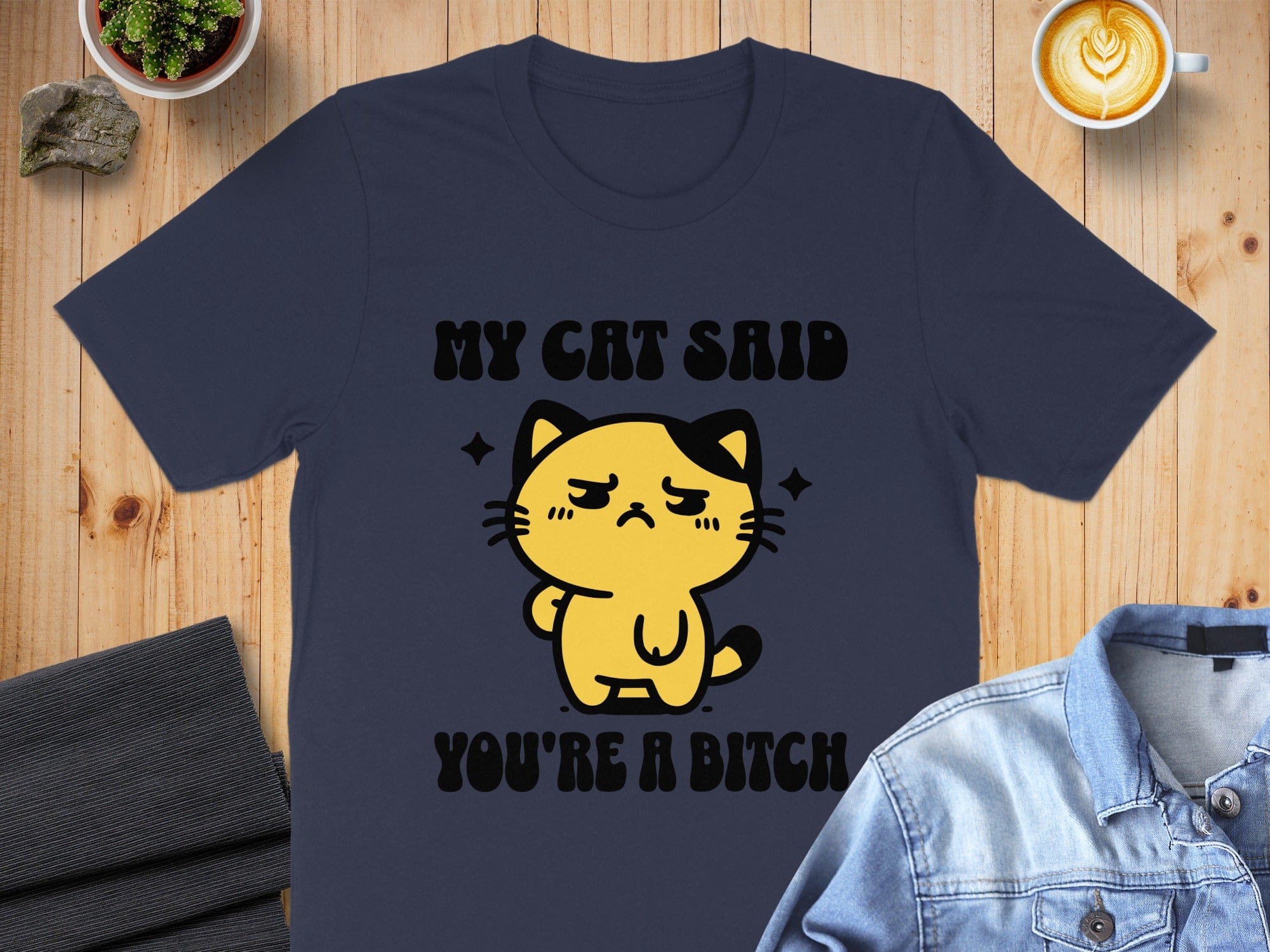 My Cat Said You're A Bitch T-shirt