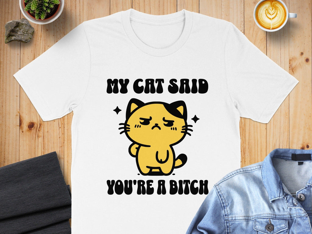 My Cat Said You're A Bitch Graphic Tee