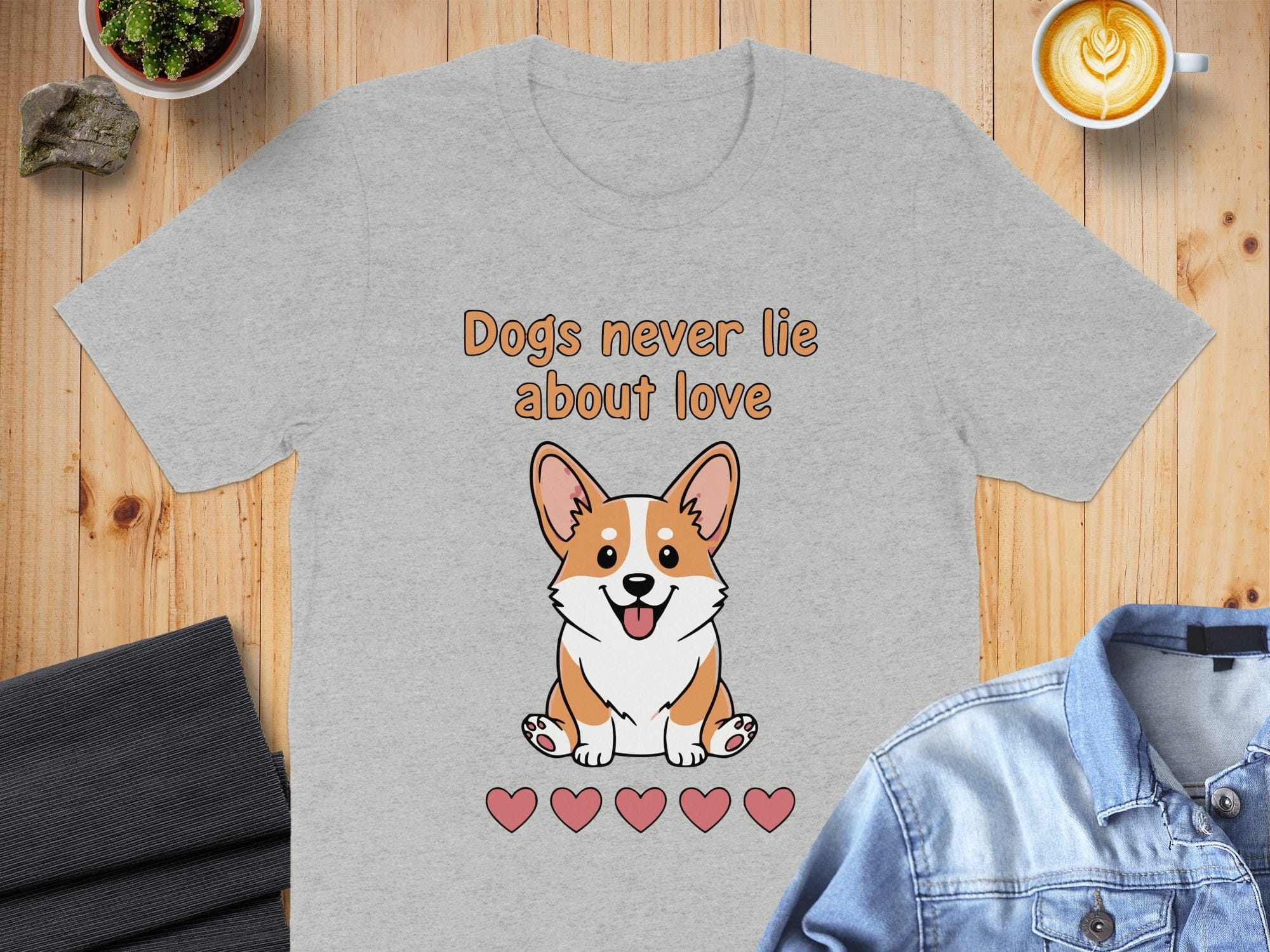 Dogs never lie about love with cute corgi t-shirt