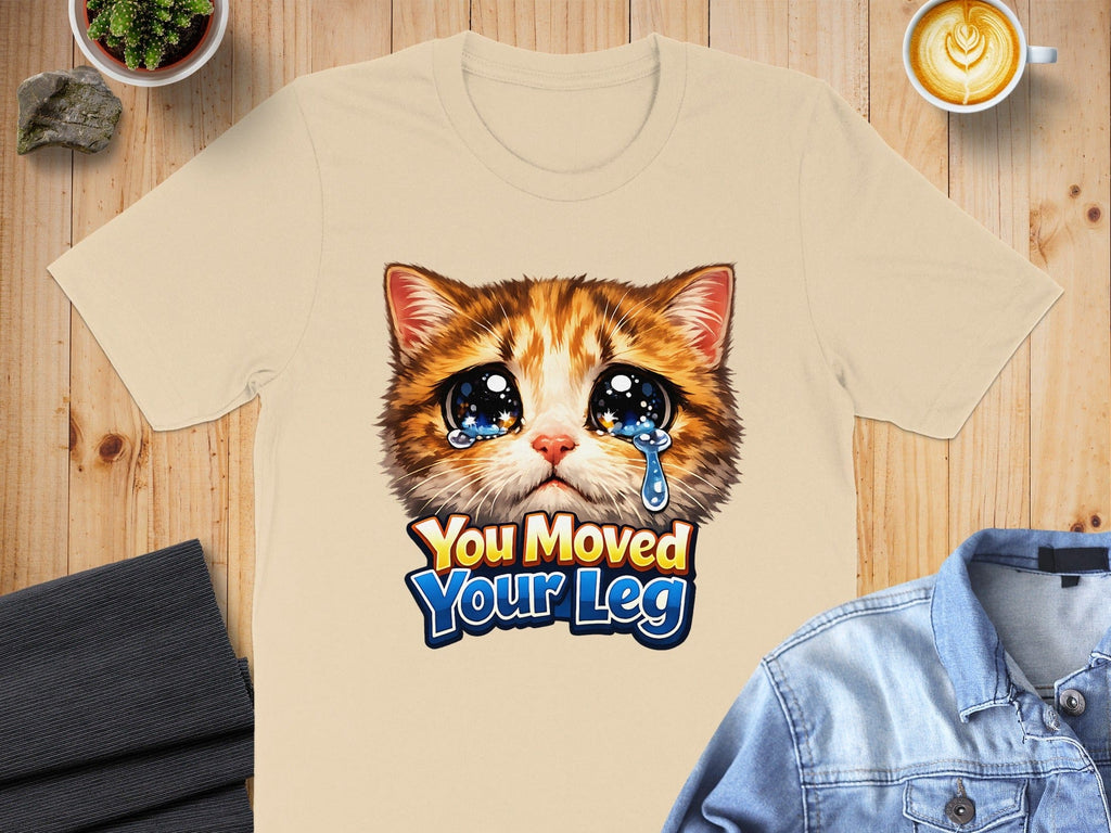 You Moved Your Leg Sad Crying Cat Face T-shirt
