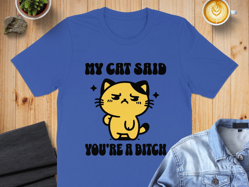 My Cat Said You're A Bitch Graphic T-shirt