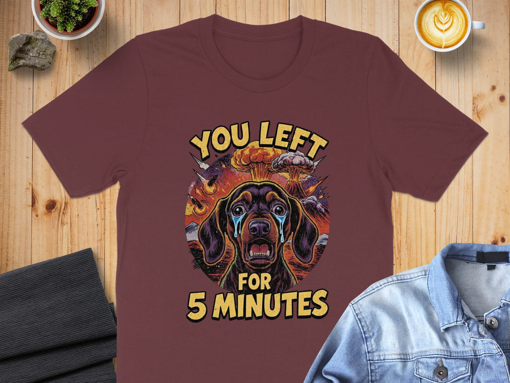 You Left For 5 Minutes Funny Dog Graphic T-Shirt