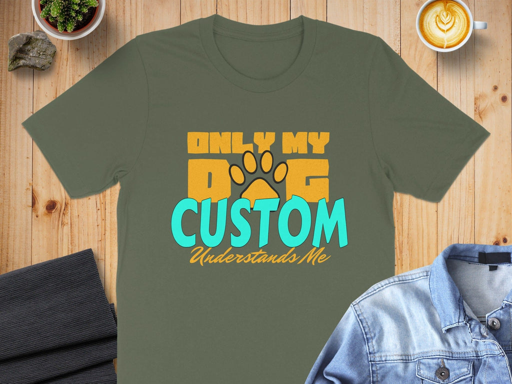 Only My Dog Custom Understands Me T-Shirt