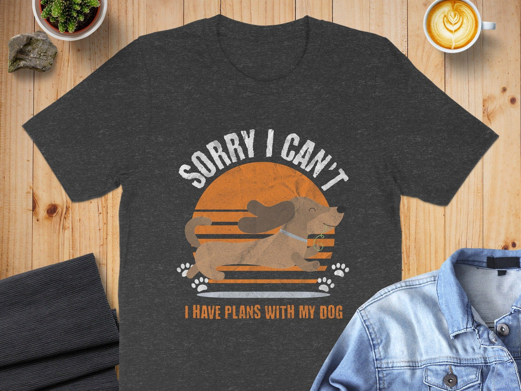 Sorry I Can't I Have Plans With My Dog T-Shirt
