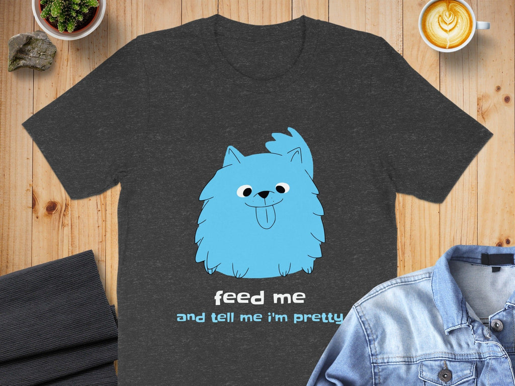 Feed Me and Tell Me I'm Pretty Funny Shirt