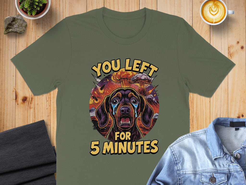You Left For 5 Minutes Funny Dog Graphic T-shirt