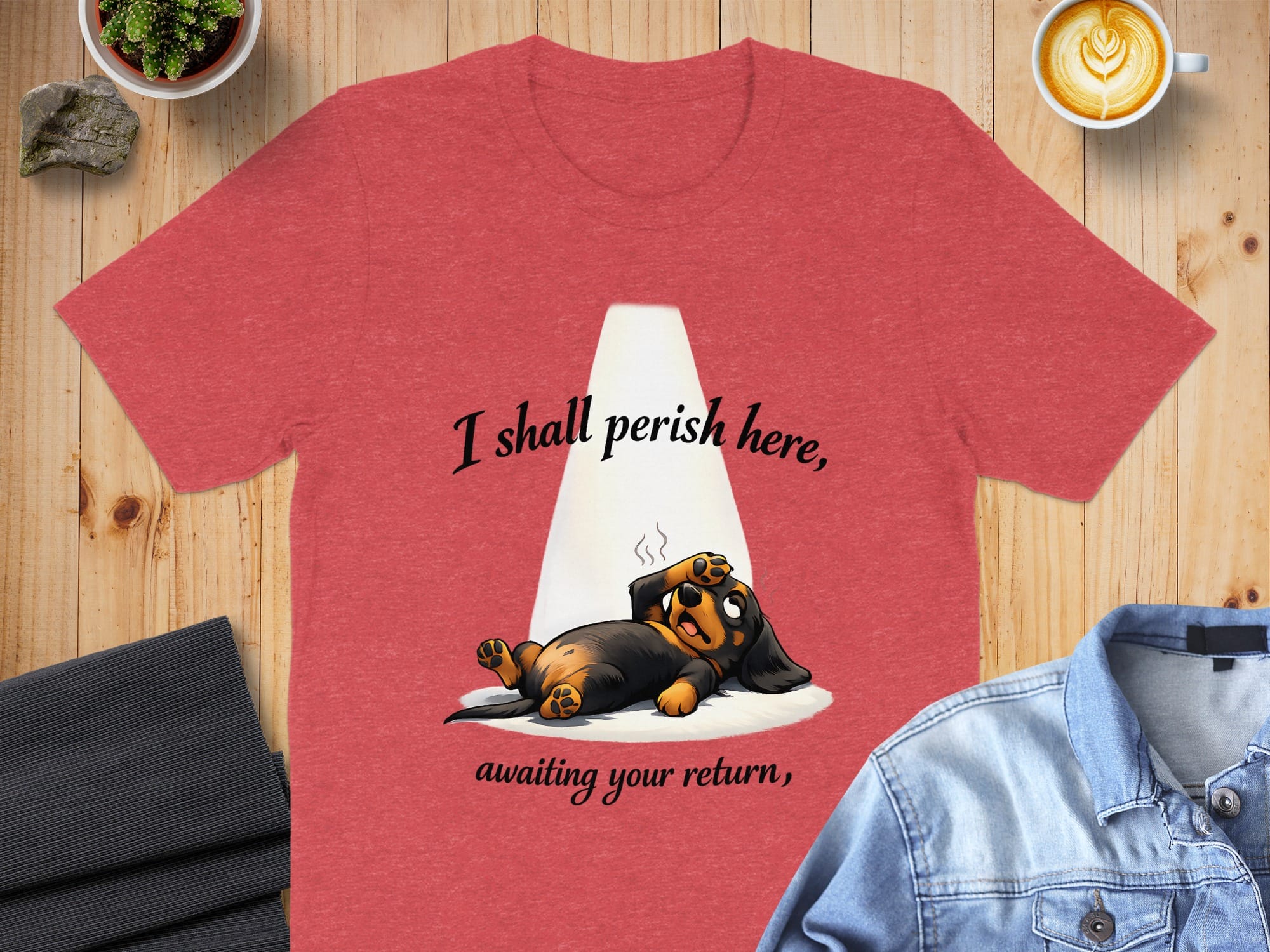 I Shall Perish Here Awaiting Your Return T-Shirt