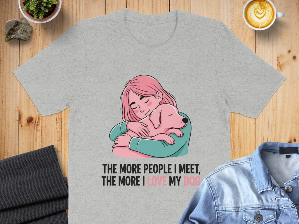 The More People I Meet The More I Love My Dog Shirt