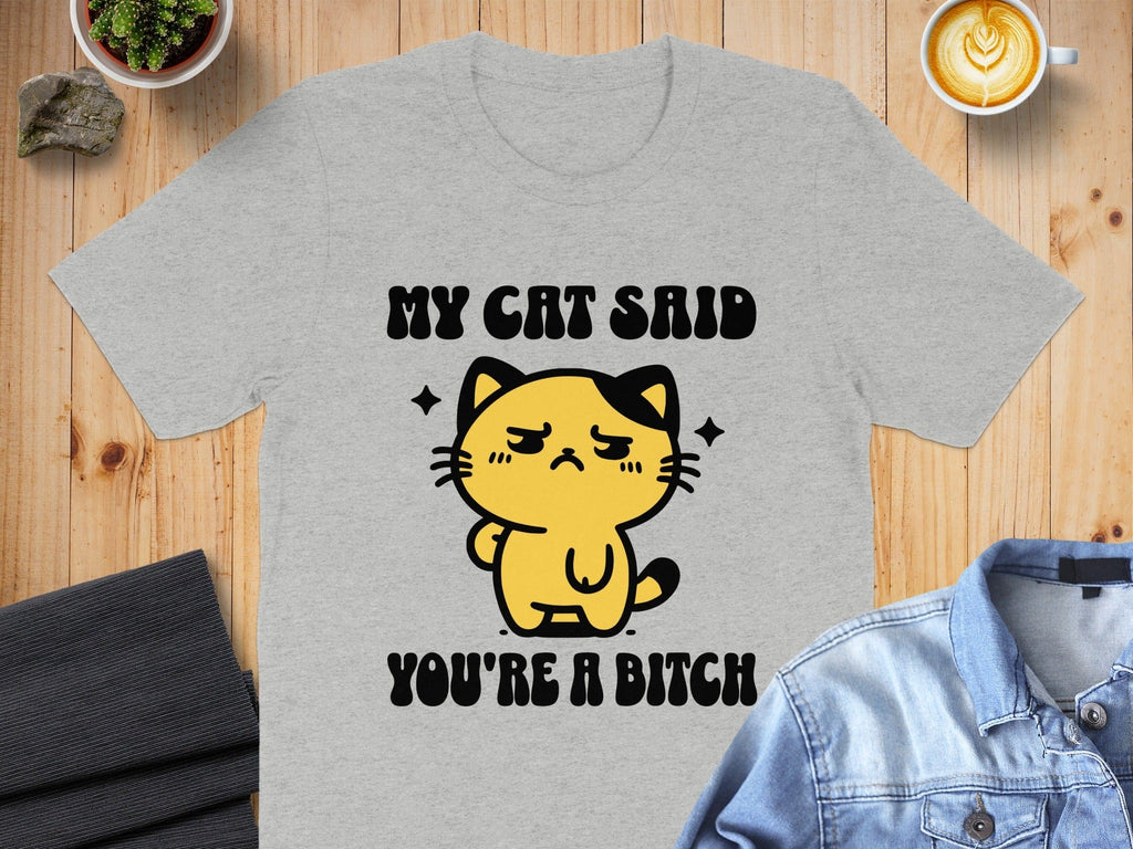 My Cat Said You're A Bitch Graphic T-shirt