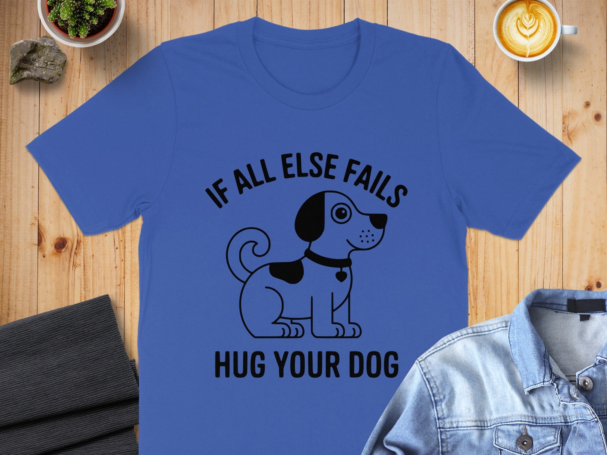 If All Else Fails Hug Your Dog T-Shirt