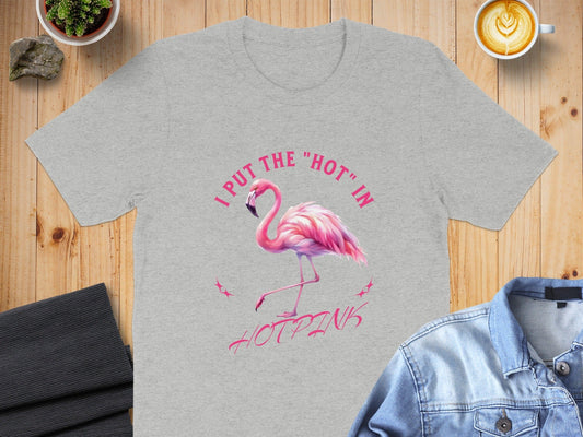 I Put the Hot in Hot Pink Flamingo T-Shirt