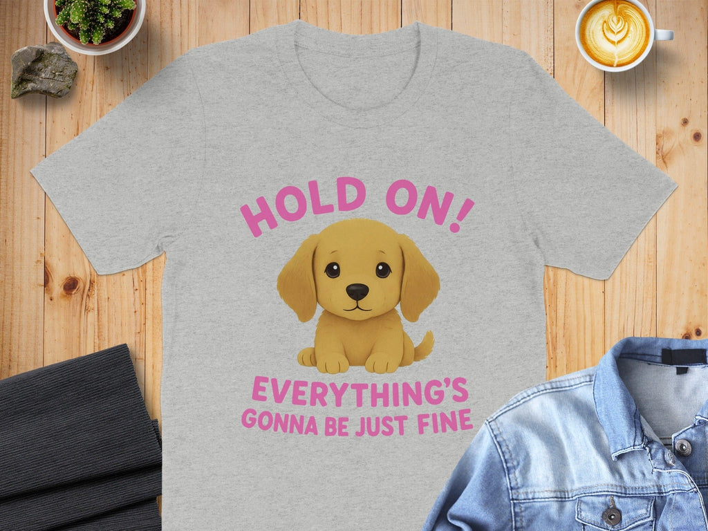 Hold On Everything's Gonna Be Just Fine T-Shirt