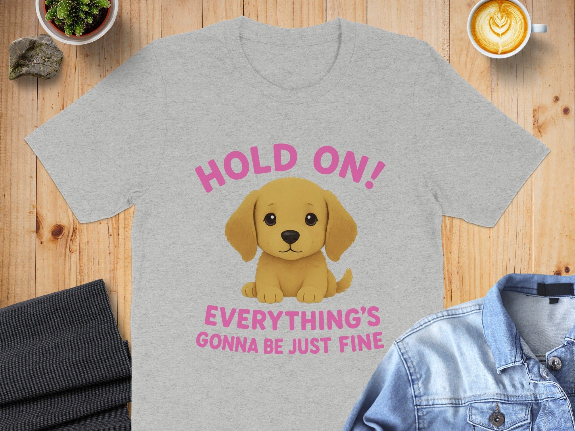 Hold On Everything's Gonna Be Just Fine T-Shirt