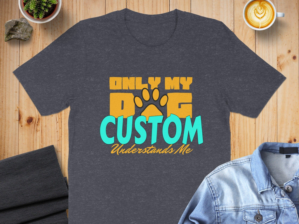 Only My Dog Custom Understands Me T-Shirt product