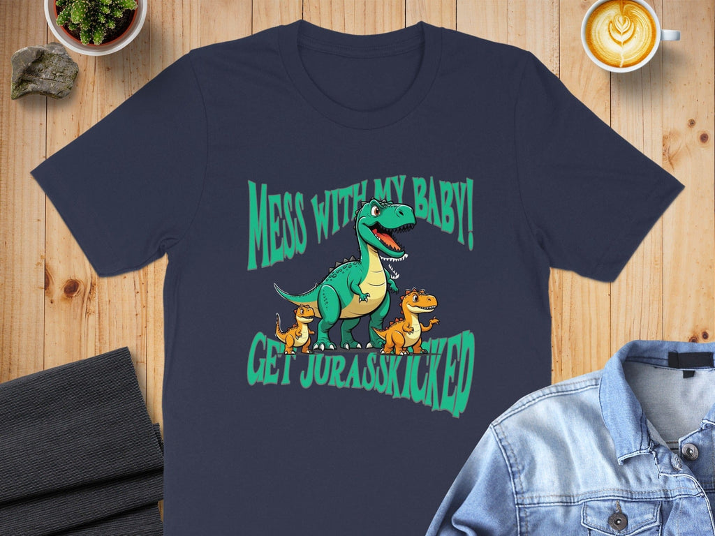 Mess With My Baby Get Jurasskicked T-Shirt