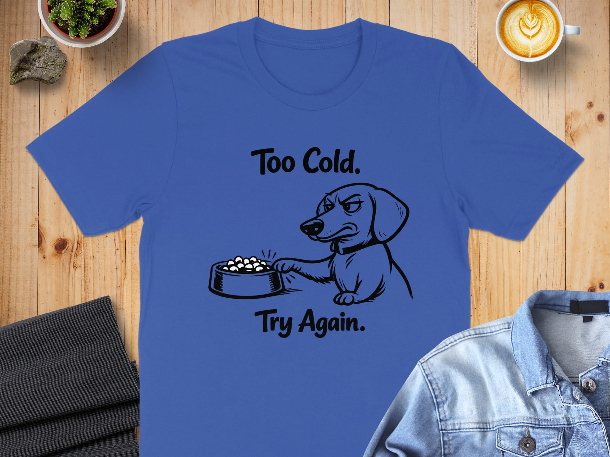 Too Cold Try Again Funny Pet Lover Graphic T-shirt