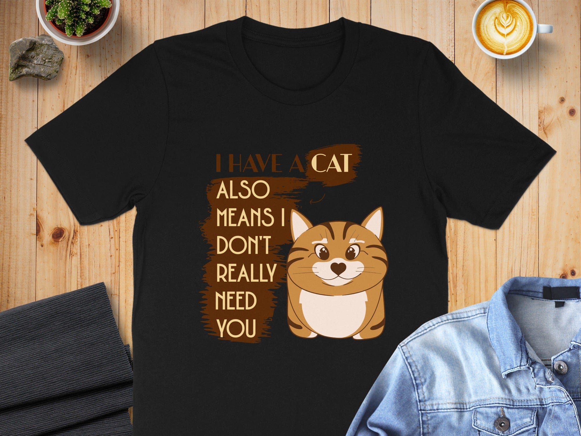 I Have A Cat Means I Don't Really Need You T-shirt