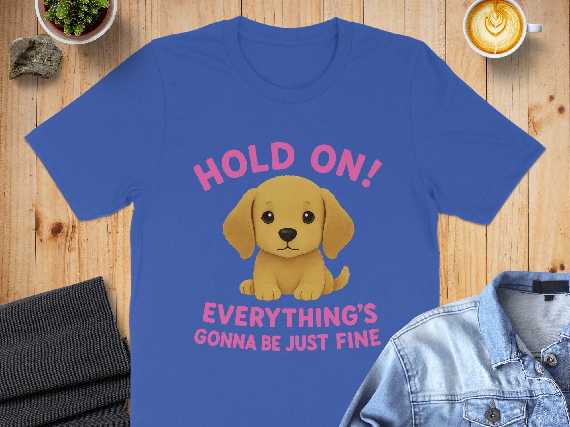 Hold On Everything's Gonna Be Just Fine T-Shirt