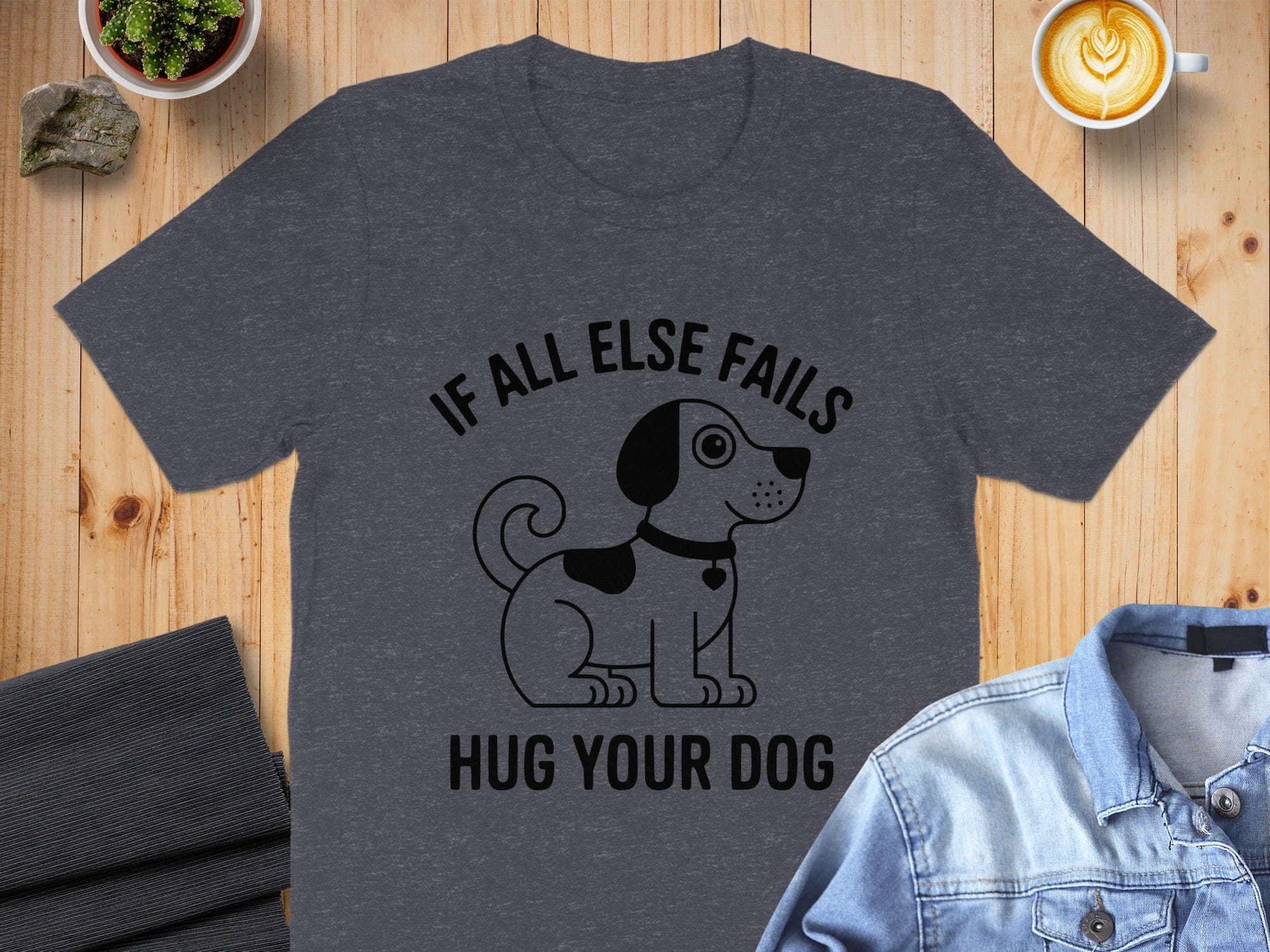 If All Else Fails Hug Your Dog T-shirt
