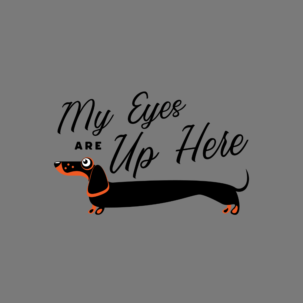 My Eyes Are Up Here Funny Dachshund Illustration