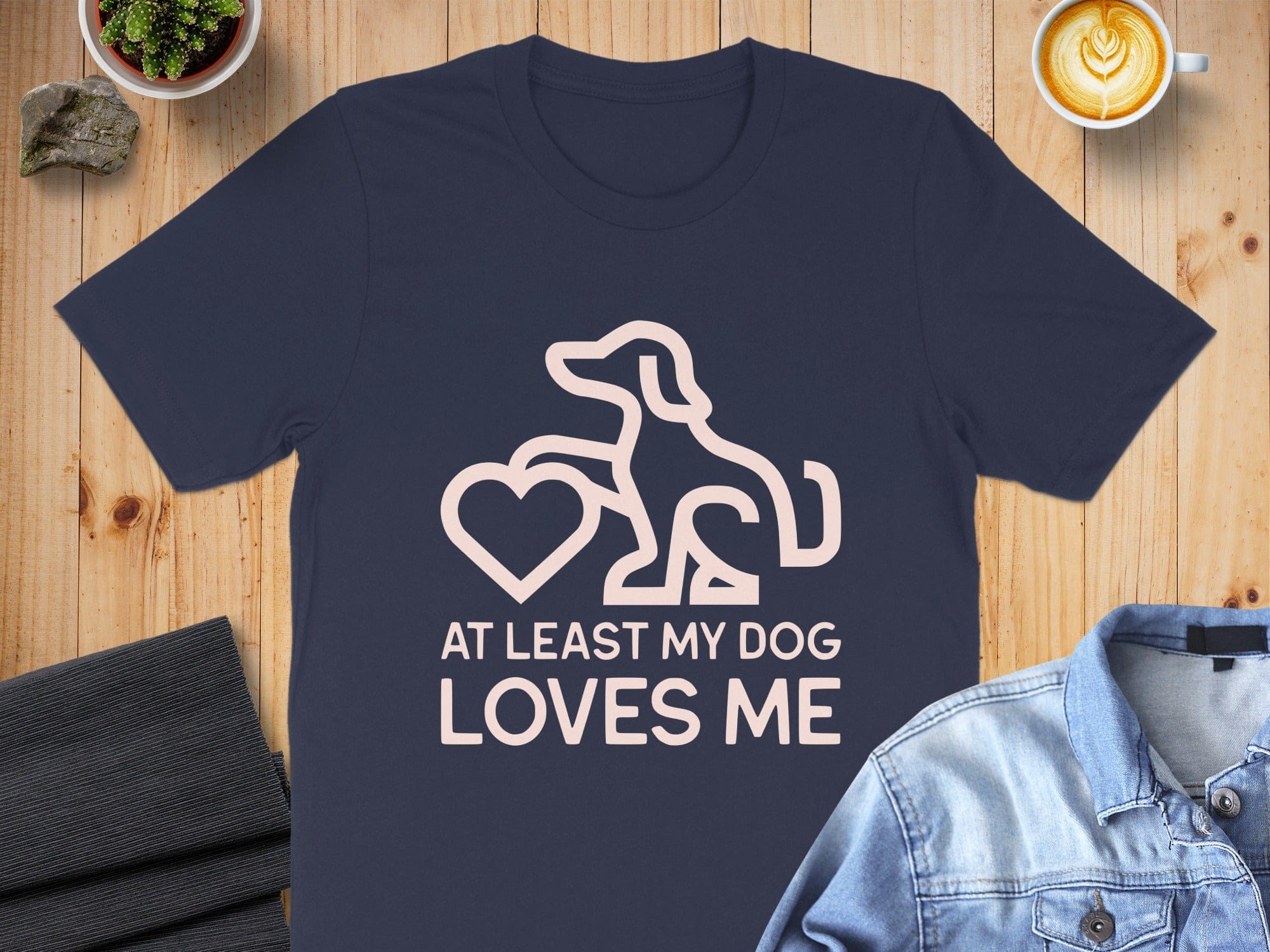 At Least My Dog Loves Me Shirt for Dog Lovers